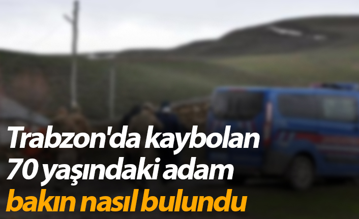 Trabzon'da kaybolan 70 yaşındaki adam bakın nasıl bulundu