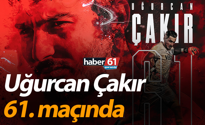 Uğurcan Çakır 61. maçında