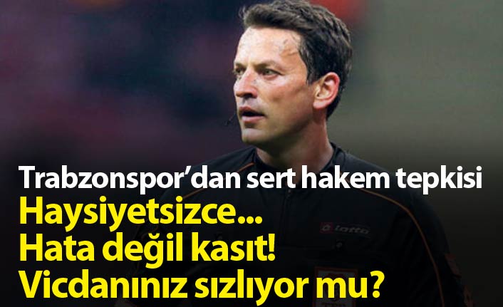 Trabzonspor'dan sert hakem tepkisi: Haysiyetsizce...