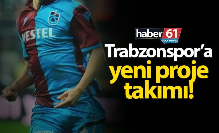 Trabzonspor'a yeni proje takımı