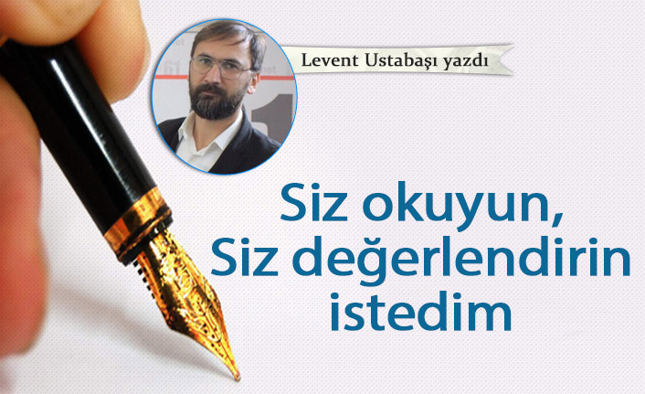 Siz okuyun siz değerlendirin istedim