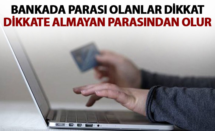 Bankada parası olan herkes için kritik uyarı!