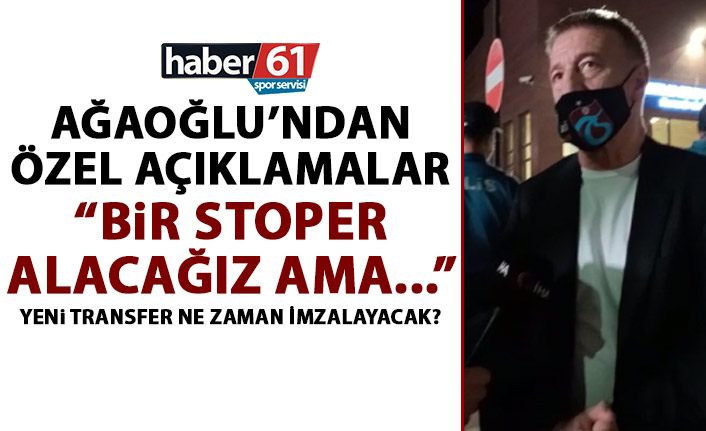 Ağaoğlu’dan transfer açıklaması: Biri tamam diğeri için ise…