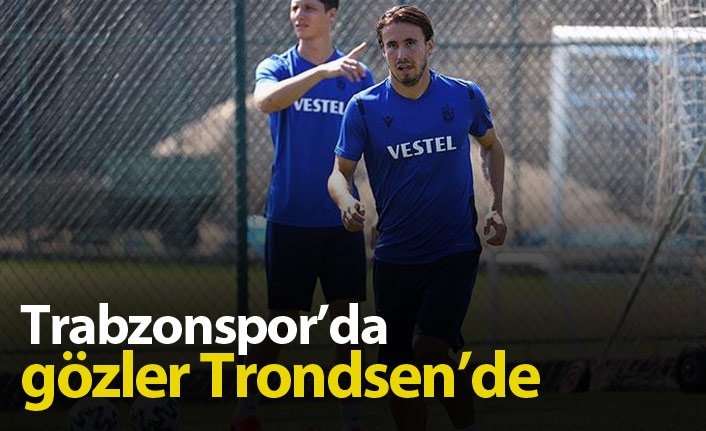 Trabzonspor'da gözler Trondsen'de
