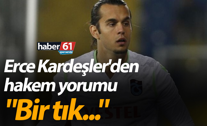 Erce Kardeşler'den hakem yorumu: "Bir tık..."