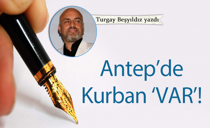 Antep’de Kurban ‘VAR’!