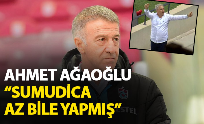 Ahmet Ağoğlu: Az bile yapmış Sumudica