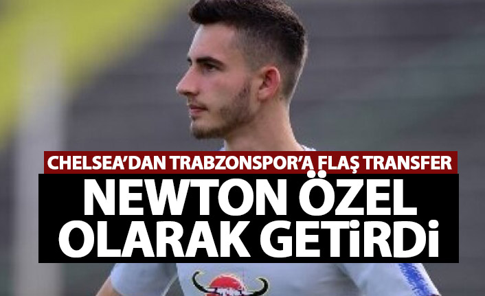 Trabzonspor’a kritik bölgeye Chalsea’den transfer! Newton özel olarak getirdi