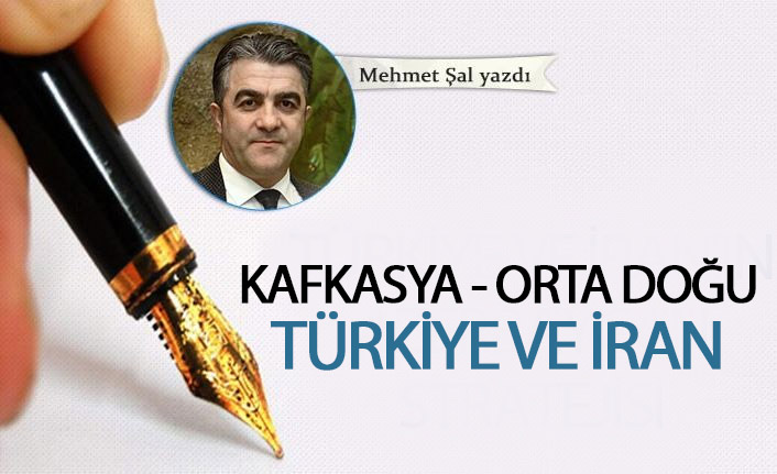 Kafkasya - Orta Doğu Türkiye ve İran