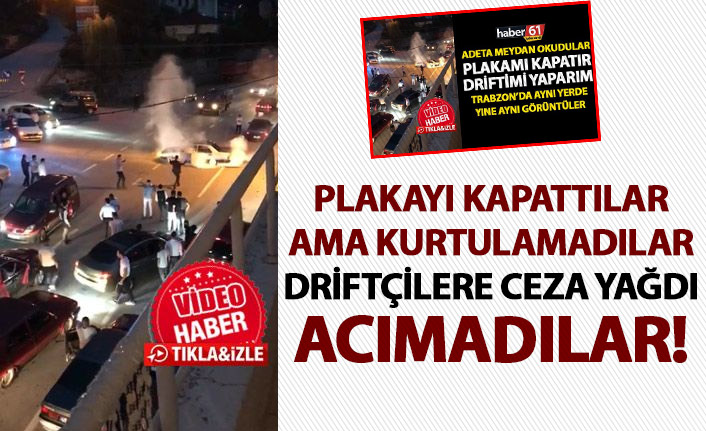 Plakalarını kapattılar ama kurtulamadılar!Driftçilere ceza yağdı!