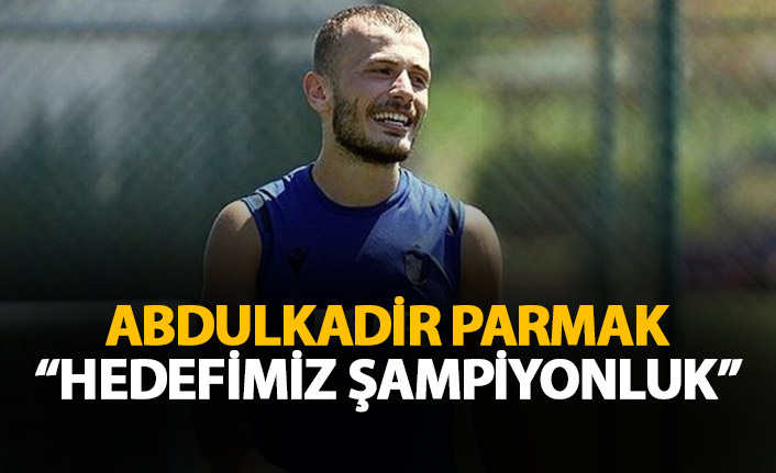 Abdulkadir Parmak: Hedefimiz şampiyonluk