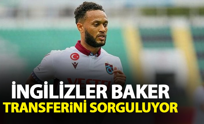 İngilizler Trabzonspor'un Baker transferini sorguluyor