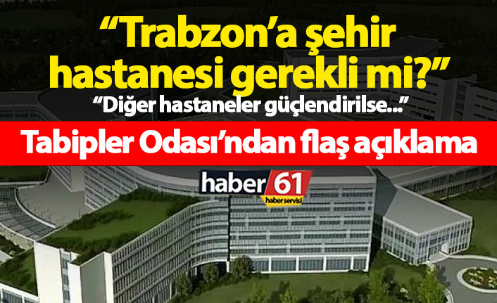Trabzon şehir hastanesi için flaş açıklama