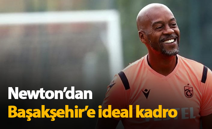 Newton'dan Başakşehir'e ideal kadro