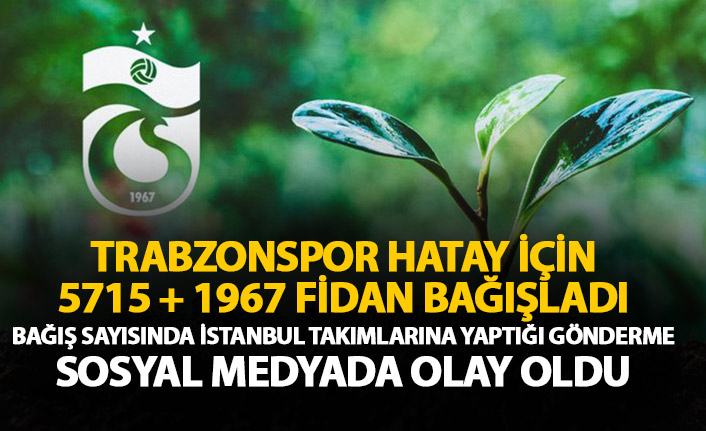 Trabzonspor Hatay’daki orman yangına kayıtsız kalmadı! İstanbul takımlarına flaş gönderme!