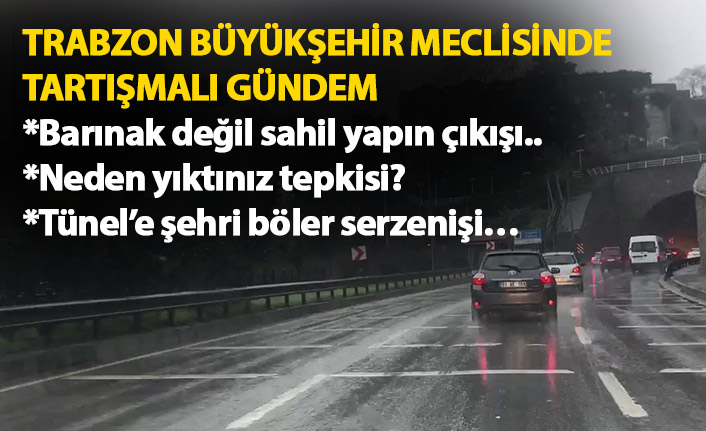 Büyükşehir Meclisinde tartışmalı gündem: Tünel şehri böler!