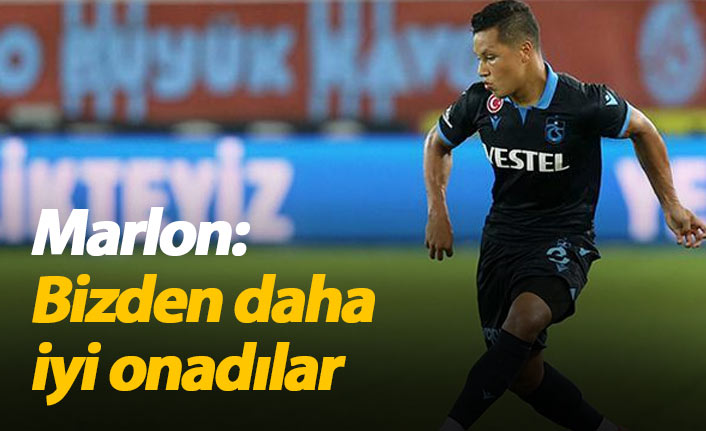 Marlon: Bizden daha iyi oynadılar