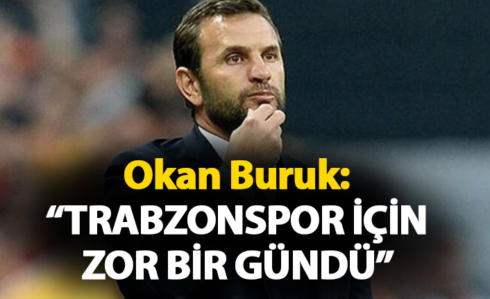 Okan Buruk: Trabzonspor için zor bir gündü