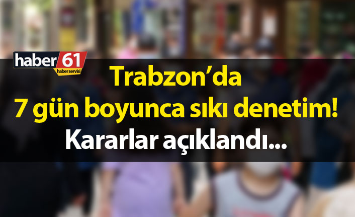 Trabzon'da 7 gün 7 konu 7 denetim!
