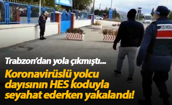 Koronavirüslü yolcu dayısının HES koduyla Trabzon'dan yola çıktı, yakalandı!