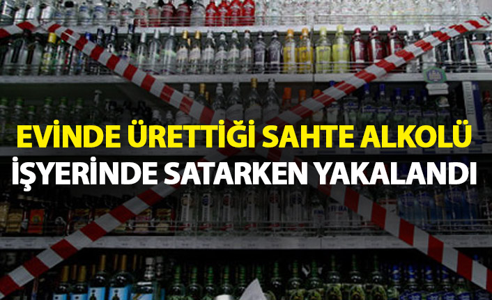 Evinde ürettiği sahte alkolü işyerinde sattı!