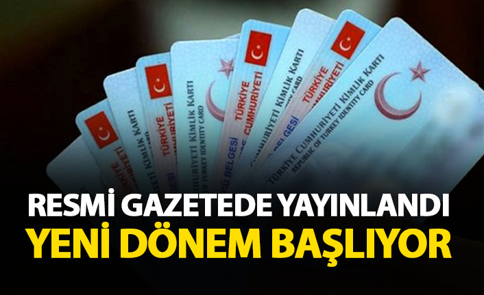 Resmi Gazete'de yayınlandı! Kimliklerde yeni dönem başlıyor