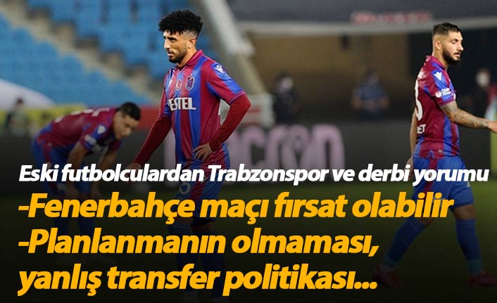 Eski futbolcular Trabzonspor'u ve maçı değerlendirdi