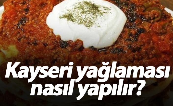 Kayseri yağlaması nasıl yapılır? Kayseri yağlaması tarifi ve malzemeleri