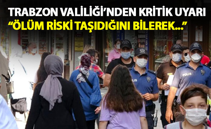 Trabzon Valiliği’nden kritik uyarı: Ölüm riski taşıdığını bilerek...