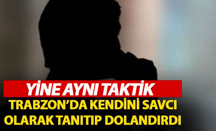 Trabzon'da kendini savcı olarak tanıtıp dolandırdı