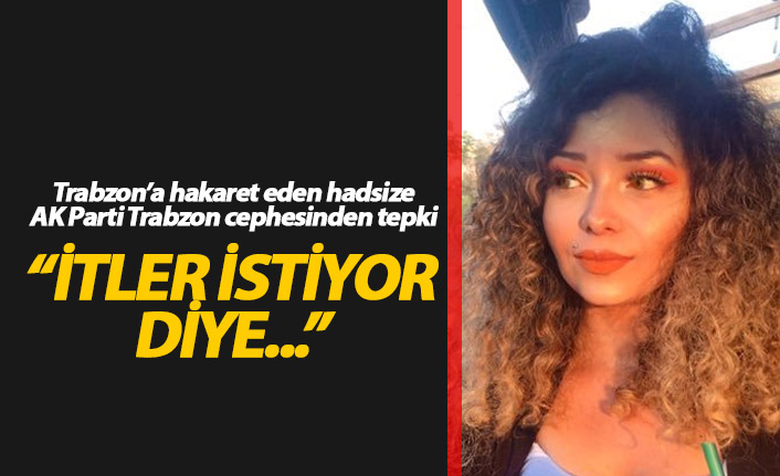 Trabzon'a hakaret eden hadsize AK Parti cephesinden tepki!