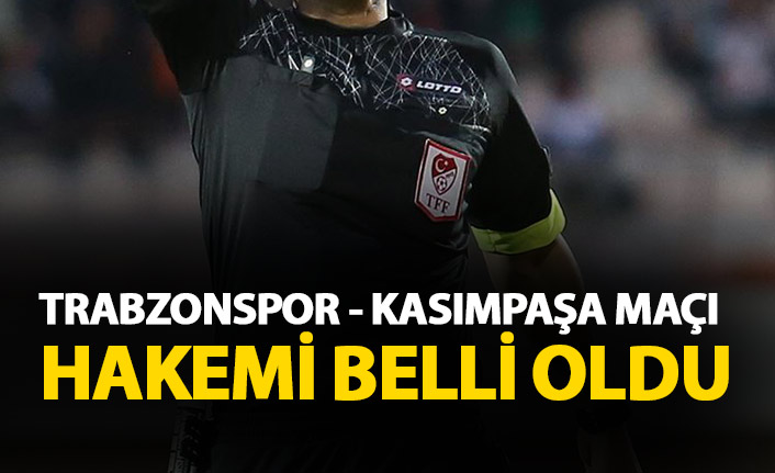 Trabzonspor - Kasımpaşa maçı hakemi açıklandı