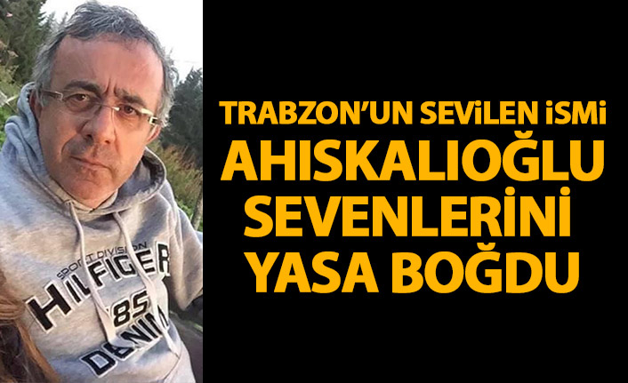 Trabzon'un sevilen ismi yasa boğdu