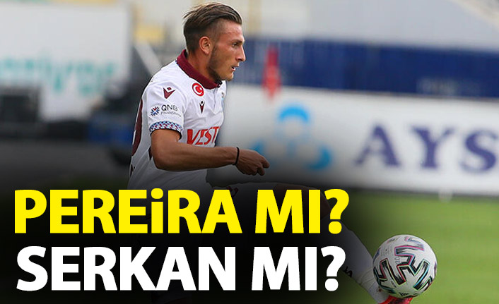 Trabzonspor'da forma kimin olacak? Pereira mı Serkan mı?