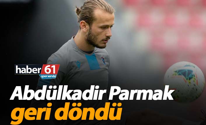 Abdülkadir Parmak geri döndü