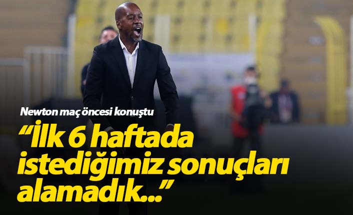 Eddie Newton: İlk 6 haftada istediğimiz sonuçları alamadık...