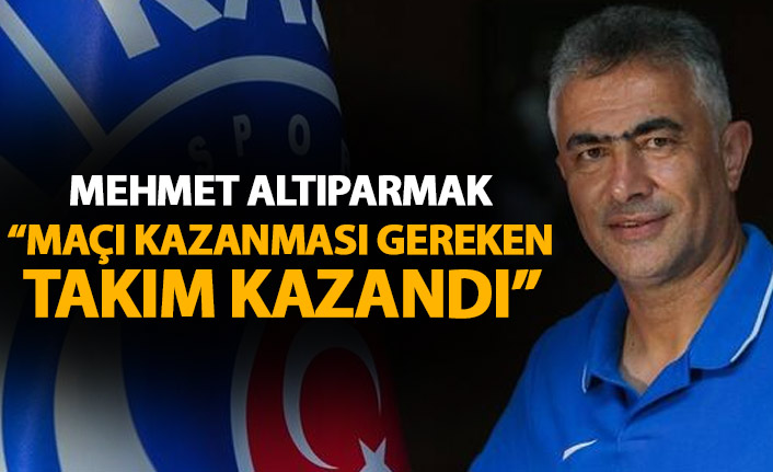 Mehmet Altıparmak: Maçı kazanması gereken takım kazandı