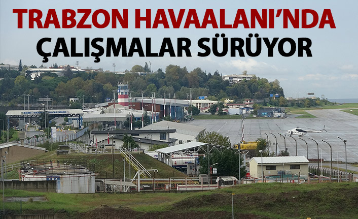 Trabzon Havaalanı'nda çalışmalar sürüyor