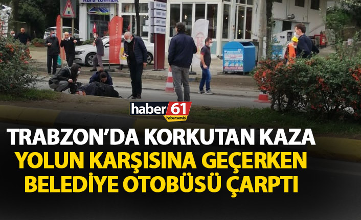 Trabzon’da yolun karşısına geçerken belediye otobüsü çarptı