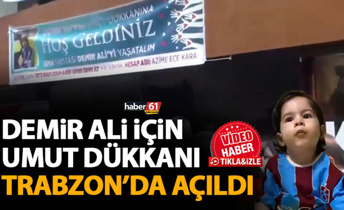 Trabzon’da Demir Ali için umut dükkanı açıldı