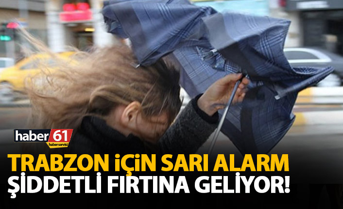 Trabzon için sarı alarm! Kuvvetli fırtına geliyor