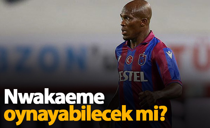 Trabzonspor'da Nwakaeme belirsizliği