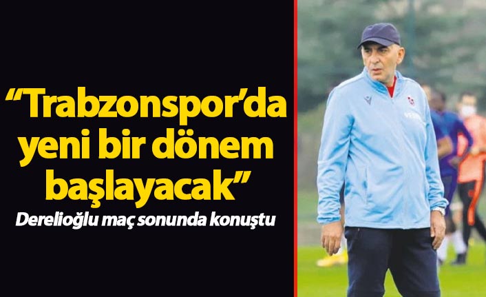 İhsan Derelioğlu: Trabzonspor'da yeni bir dönem başlayacak