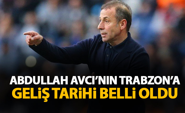 Abdullah Avcı'nın Trabzon'a geliş tarihi belli oldu