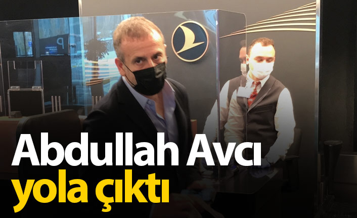 Abdullah Avcı yola çıktı