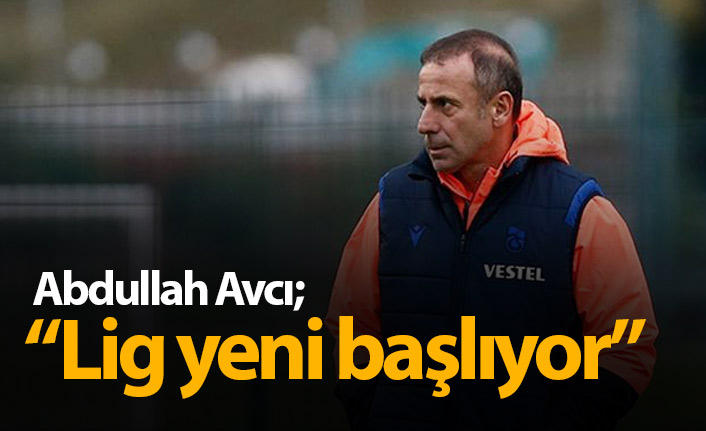 Avcı: ‘Lig şimdi başlıyor’