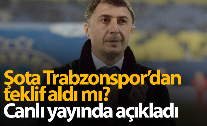 Şota Trabzonspor'dan teklif aldı mı? Açıkladı