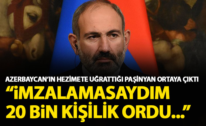 Paşinyan ortaya çıktı: İmzalamasaydım 20 bin kişilik ordu ile geleceklerdi