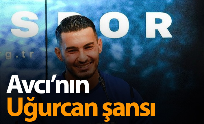 Abdullah Avcı'nın Uğurcan Çakır şansı