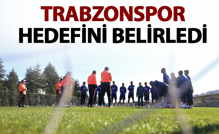 Trabzonspor hedefini belirledi